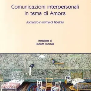 Promozione Esclusiva Comunicazioni interpersonali in tema di amore. Romanzo in forma di labirinto