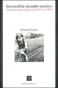 Economico Inesorabile piombo nemico. Diciotto frammenti tra il 1943-1945