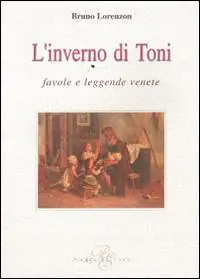Consegna Rapida L‘inverno di Toni. Favole e leggende venete
