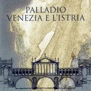 Promozione Palladio. Venezia e l‘Istria