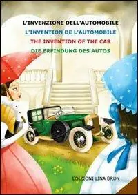 L‘invenzione dell‘automobile. Ediz. italiana, inglese, francese e tedesca Consegna Rapida