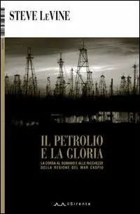 Esclusivo Il petrolio e la gloria. La corsa al dominio e alle ricchezze della regione del Mar Caspio