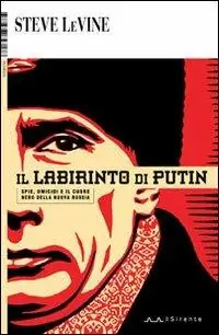 Occasione Imperdibile Il labirinto di Putin. Spie, omicidi e il cuore nero della nuova Russia