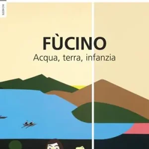 Fùcino. Acqua, terra, infanzia Consegna Rapida