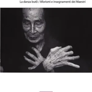 Ultima Occasione Nutrimento dell‘anima. La danza Buto. Aforismi e insegnamenti dei maestri. Ediz. illustrata