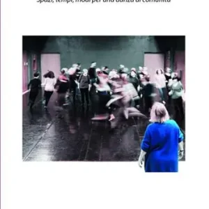Persone che danzano. Spazi, tempi, modi per una danza di comunità Scelto Dai Clienti