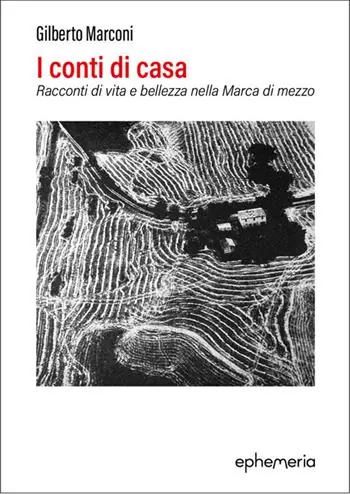 Quantità Limitata I conti di casa. Racconti di vita e bellezza nella Marca di mezzo