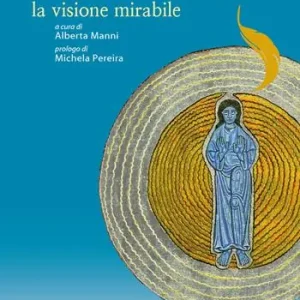 Ildegarda di Bingen. «Microcosmo e macrocosmo, la visione mirabile» Quantità Limitata