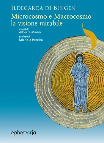 Ildegarda di Bingen. «Microcosmo e macrocosmo, la visione mirabile» Quantità Limitata