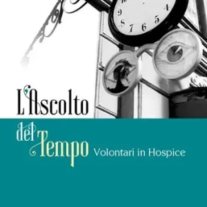 L‘ascolto del tempo. Volontari in Hospice Offerta Lampo