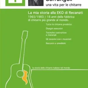 Super Prezzo Remo Serrangeli. La mia storia alla EKO di Recanati. 1965/1983 i 18 anni della fabbrica di chitarre più grande al mondo. Tutte le chitarre prodotte. Disegni esecutivi. Tecniche costruttive e materiali. Gli incontri con i musicisti. Racconti e aneddoti. Ediz. ampliata