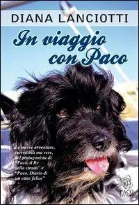Acquista Ora In viaggio con Paco. Le nuove avventure, incredibili ma vere, del protagonista di «Paco, il re della strada» e «Paco. Diario di un cane felice»
