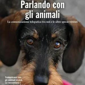 Economico Parlando con gli animali. La comunicazione telepatica tra noi e le altre specie viventi