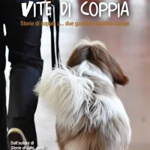 Vite di coppia. Storie di coppie a... due gambe e quattro zampe Miglior Prezzo