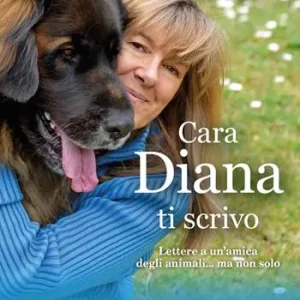 Ultime Pezzi Cara Diana, ti scrivo. Lettere a un‘amica degli animali... ma non solo