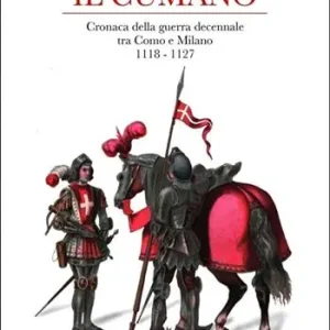 Popolare Il cumano. Cronaca della guerra decennale tra Como e Milano 1118-1127