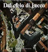 Dal cielo di Lecco. Ediz. illustrata Professionale