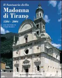 Ultima Occasione Il santuario della Madonna di Tirano. Ubi steterunt pedes Mariae. Ediz. illustrata