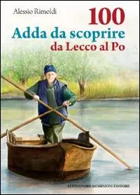 100 Adda da scoprire da Lecco al Po Spedito Oggi