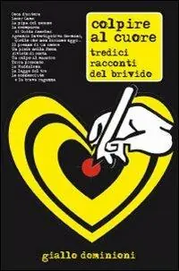 Di Tendenza Colpire al cuore. Tredici racconti del brivido