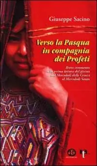 Esclusivo Verso la Pasqua in compagnia dei profeti. Breve commento alla prima lettura del giorno dal Mercoledì delle Ceneri al Mercoledì Santo