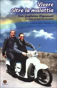 Prezzo Ridotto Vivere oltre la malattia. Don Guglielmo Rigamonti, un uomo, un parroco, un amico