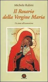 Il rosario della Vergine Maria. Un aiuto all‘ecumenismo Soddisfatti O Rimborsati