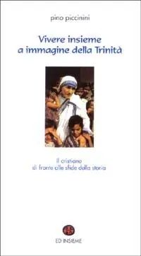 Vivere insieme a immagine della Trinità. Il cristiano di fronte alle sfide della storia Ordina Subito