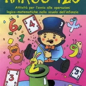 Offerta Limitata Mago 123. Attività per l‘avvio alle operazioni logico-matematiche nella scuola dell‘infanzia