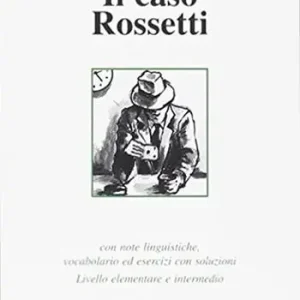 Il caso Rossetti. Con note linguistiche, vocabolario ed esercizi con soluzioni. Livello elementare e intermedio Economico