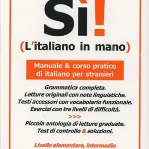 Sì! L‘italiano in mano. Manuale e corso pratico di italiano per stranieri. Livello elementare, intermedio e superiore Soddisfatti O Rimborsati