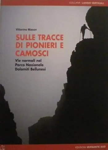 Ultima Occasione Sulle tracce di pionieri e camosci. Vie normali nel Parco Nazionale Dolomiti Bellunesi. Ediz. illustrata