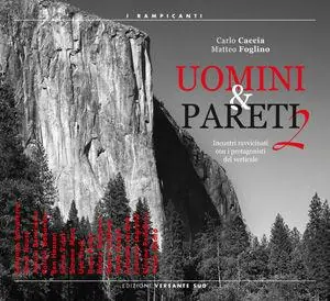 Uomini & pareti. Incontri ravvicinati con i protagonisti del verticale. Vol. 2 Scelto Dai Clienti
