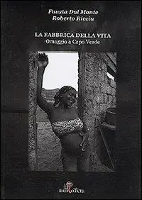 La fabbrica della vita. Omaggio a Capo Verde-The factory of life. Homage to Cabo Verde. Ediz. bilingue Soddisfatti O Rimborsati