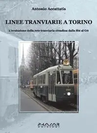 Nuovo Arrivo Linee tranviarie a Torino. L‘evoluzione della rete tranviaria cittadina dalla SBT al GTT