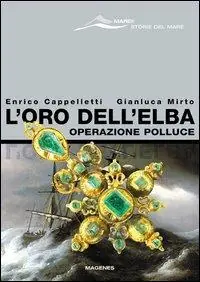 L‘ oro dell‘Elba. Operazione Polluce Novità