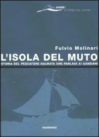 L‘ isola del Muto. Storia del pescatore dalmata che parlava ai gabbiani Promozione Esclusiva
