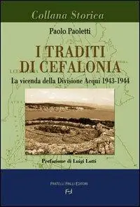 Non Perdere I traditi di Cefalonia. La vicenda della divisione Acqui 1943-1944
