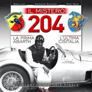 Il mistero 204. La prima Abarth-L‘ultima Cisitalia-Nuvolari la vittoria finale Ordina Subito