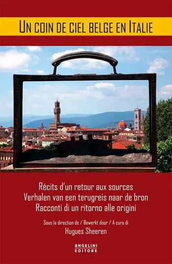 A coin de ciel belge en Italie. Récits d‘un retour aux sources-Verhalen van een terugreis naar de bron-Racconti di un ritorno alle origini. Ediz. multilingue Ultime Pezzi