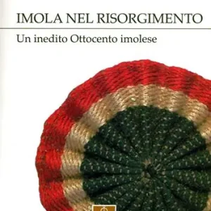 Imola nel Risorgimento. Un inedito Ottocento imolese Prezzo Ridotto