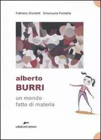 Alberto Burri. Un mondo fatto di materia. Ediz. illustrata Soddisfatti O Rimborsati