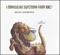 Ultimissimo Modello I dinosauri sapevano cantare? Con adesivi. Ediz. illustrata