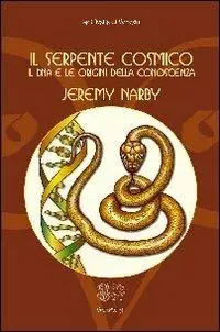 Il serpente cosmico. Il DNA e le origini della conoscenza Nuova Collezione
