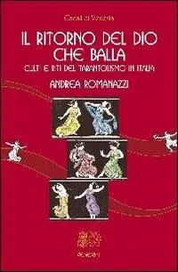 Il ritorno del Dio che balla. Culti e riti del tarantolismo in Italia Prezzo Conveniente