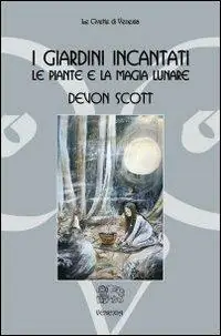 I giardini incantati. Le piante e la magia lunare Subito Disponibile