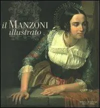 Il Manzoni illustrato. Catalogo della mostra (Milano, 28 settembre 2006-28 gennaio 2007) Prezzo Conveniente