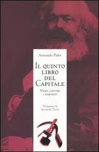 Occasione Il quinto libro del Capitale. Marx contro i marxisti