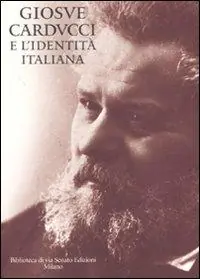 Spedito Oggi Giosuè Carducci e l‘identità italiana. Ediz. illustrata