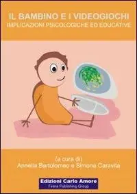 Il bambino e i videogiochi. Implicazioni psicologiche ed educative Must-Have